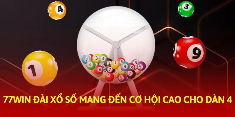 77Win đài xổ số mang đến cơ hội cao cho dàn 4