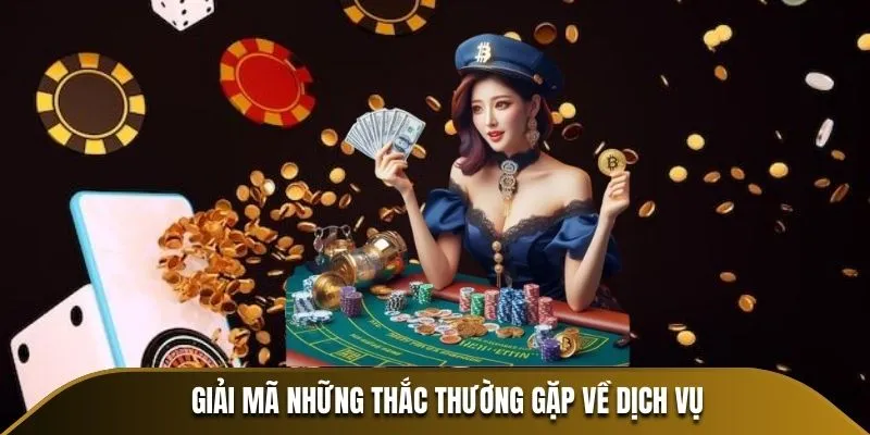 Giải mã những thắc thường gặp về dịch vụ