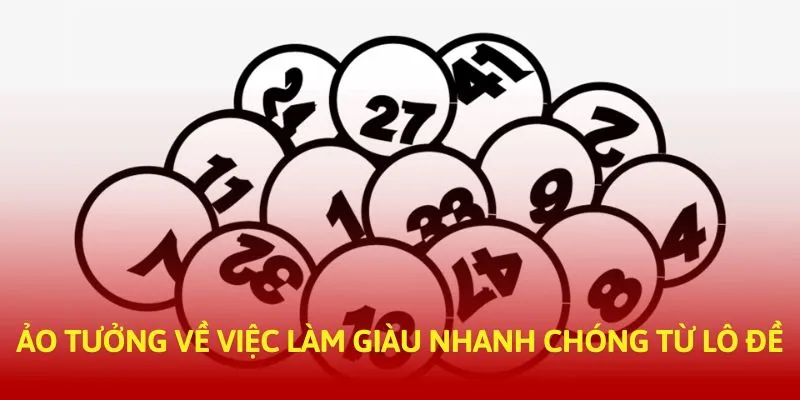 Ảo tưởng về việc làm giàu nhanh chóng từ lô đề