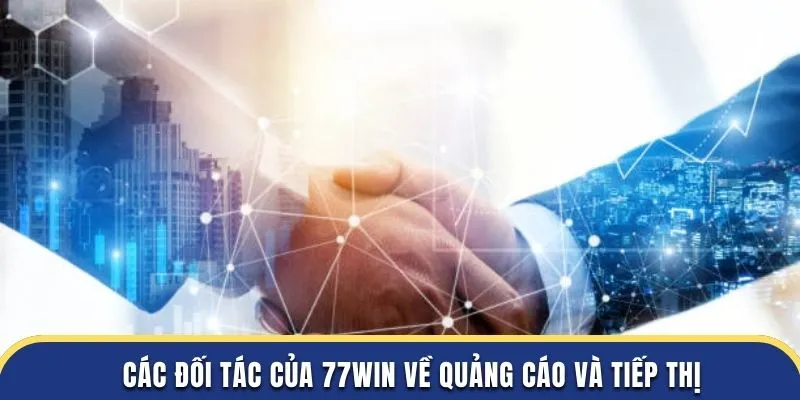 Các đối tác của 77WIN về quảng cáo và tiếp thị