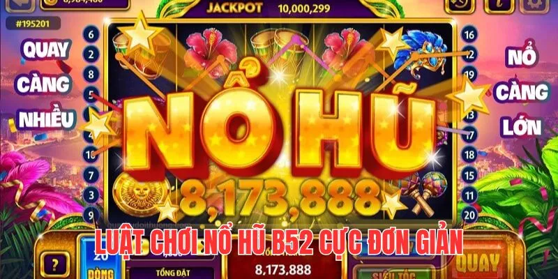 Luật chơi game slot B52 cực dễ, chỉ cần quay hũ và chờ thưởng