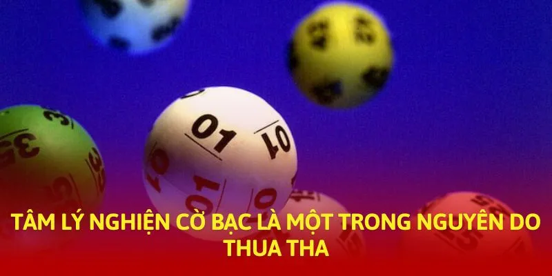 Tâm lý nghiện cờ bạc là một trong nguyên do thua tha