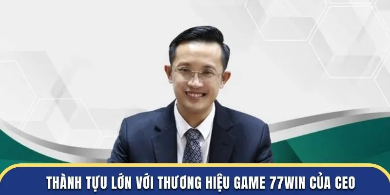 Thành tựu lớn với thương hiệu game 77WIN của CEO